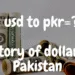 History of 1 USD to PKR in 1947 to 2023 in Pakistan