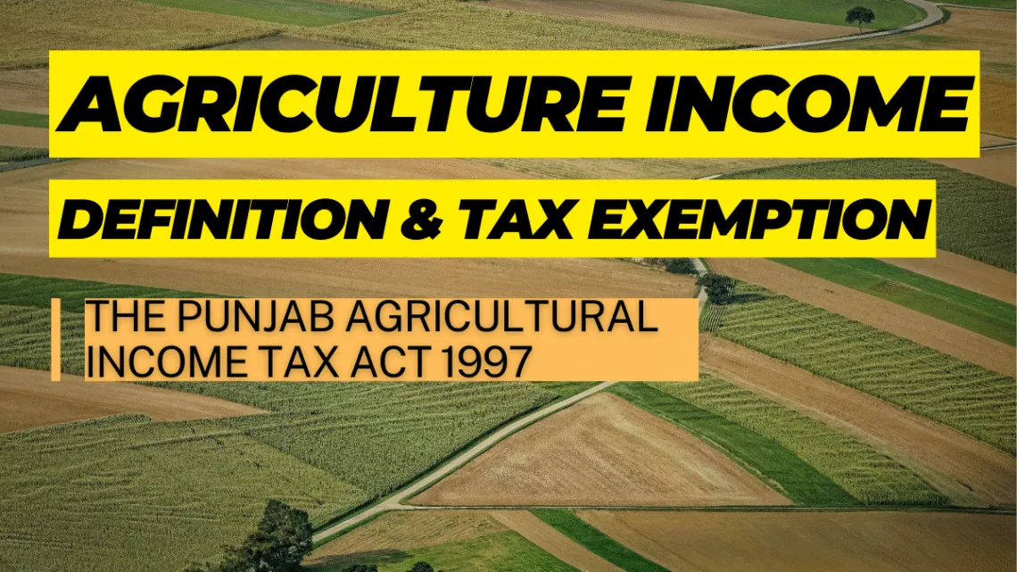Definition of Agriculture Income for Tax Exemption and tax on agriculture income under provincial laws of Pakistan