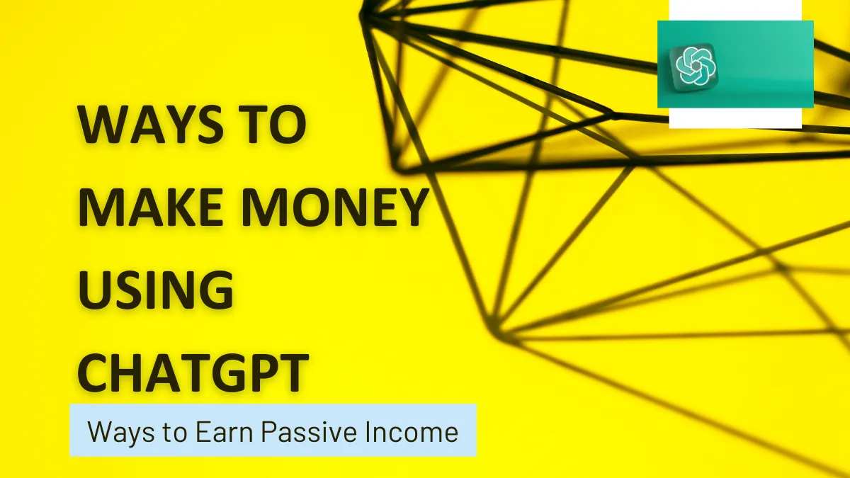 10 ways you can make money using ChatGPT and AI and ways of earning passive income.