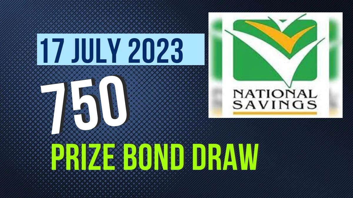Prize Bond 750 List 17 July 2023 and prize bond draw schedule