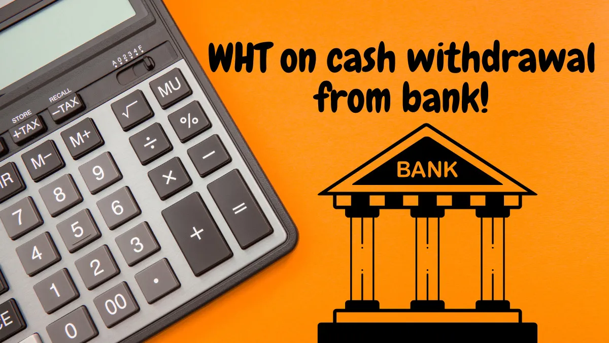 Withholding Tax on Cash Withdrawals from Banks implemented