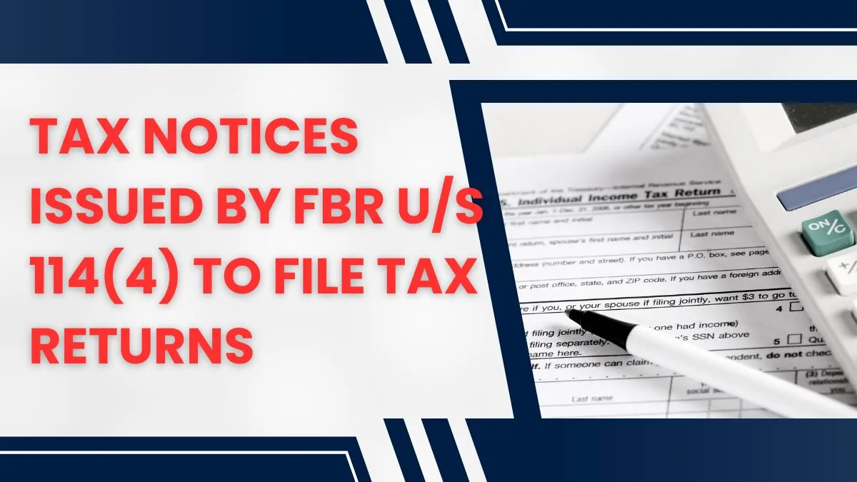FBR issued Notices Under Section 114(4) of Income Tax Ordinance 2001